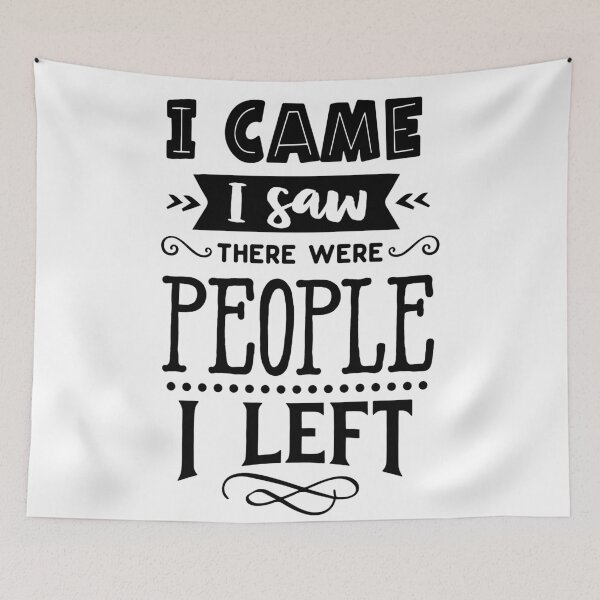 Item preview, I came I saw there were people I left-Funny men’s and women’s introvert sayings designed and sold by Designs Of all kinds.