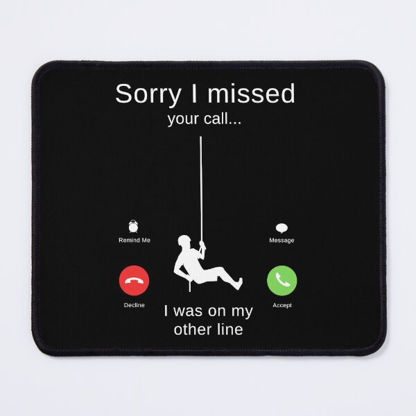 Item preview, Sorry I Missed Your Call I Was On My Other Line - Rock Climber, Bouldering, Abseil designed and sold by itsokaybyme.