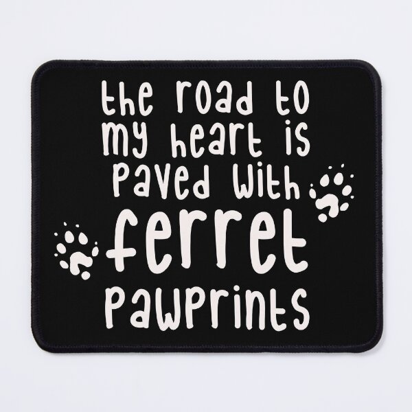 Item preview, The road to my heart is paved with ferret pawprints designed and sold by JokeGysen.