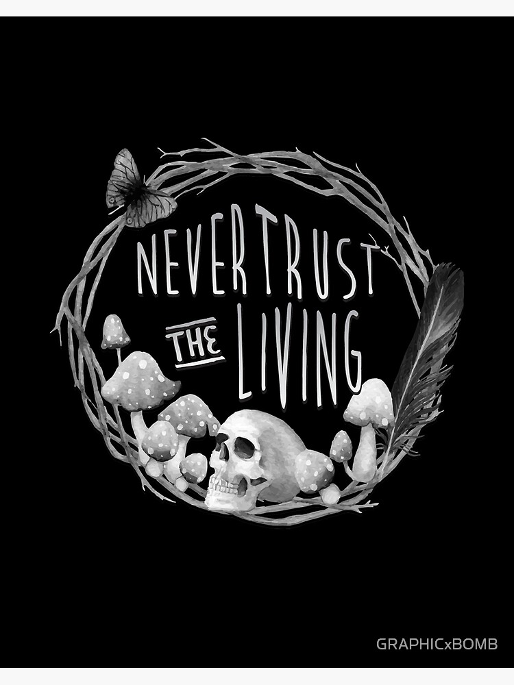 Never Trust The Living Beetlejuice Quote Creepy Goth Skull Mushrooms" Art Board Print By Graphicxbomb | Redbubble