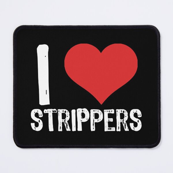 Item preview, I Love Strippers designed and sold by The "I Love Everything" Shop.