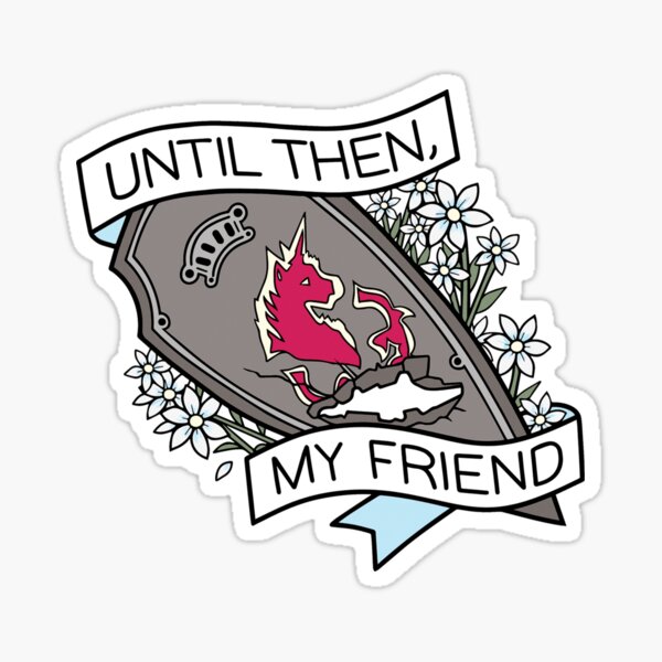 Until Then, My Friend Sticker
