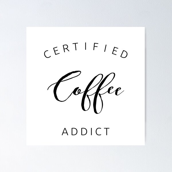 Aperçu de l'œuvre Pour l'amateur de café (addict) dans votre vie créée et vendue par Soaring Eagle.