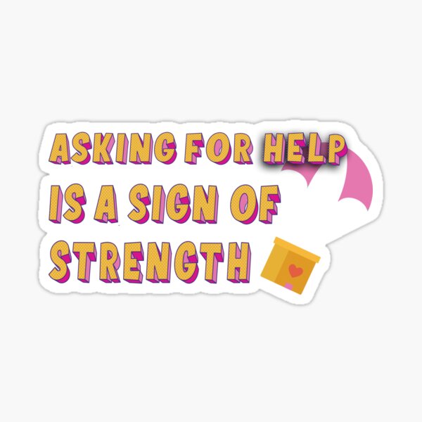 asking-for-help-is-a-sign-of-strength-sticker-for-sale-by-tipicool