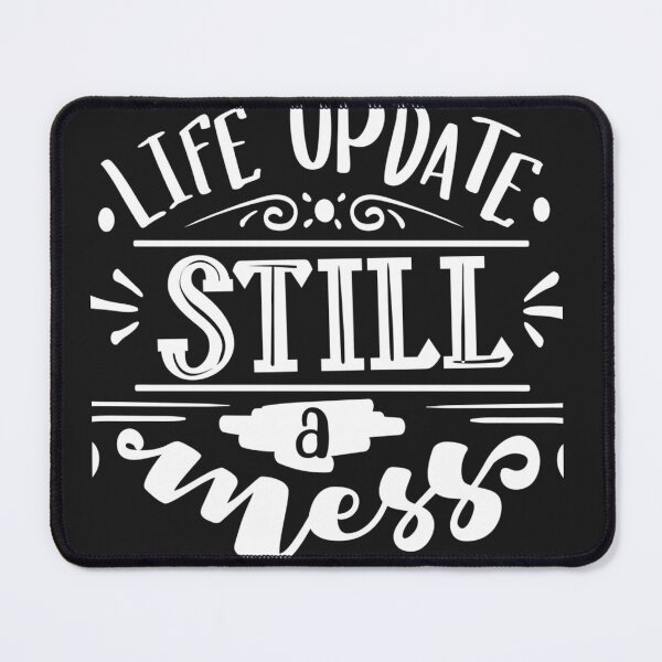 Item preview, Funny Life update still a mess design designed and sold by Any Mood Designs.