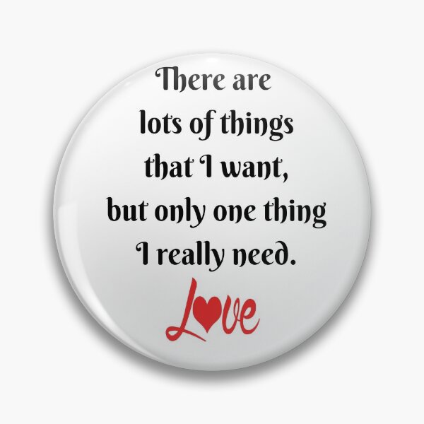 Item preview, There are lots of things that I want, but only one thing I really need. Love Heart  designed and sold by Craftynistia.