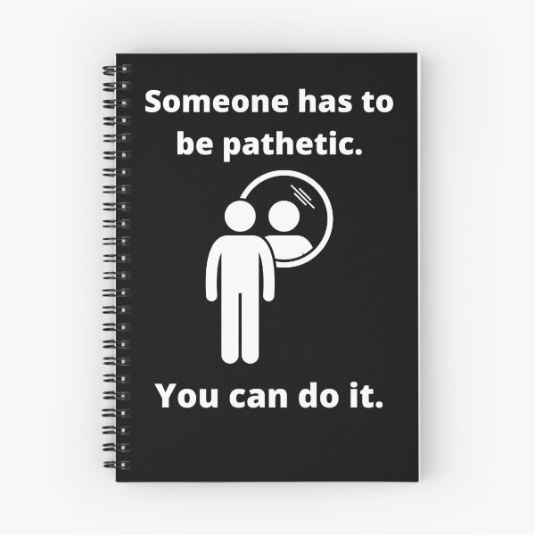 Item preview, Someone has to be pathetic. You can do it. designed and sold by fallinfrog.