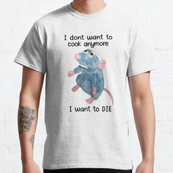 I Don't Want To Cook Anymore I Want To Die  Classic T-Shirt