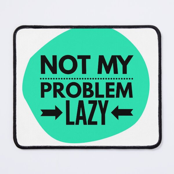 Item preview, Not my Problem Lazy in aquamarine and black designed and sold by TheNatureTalent.