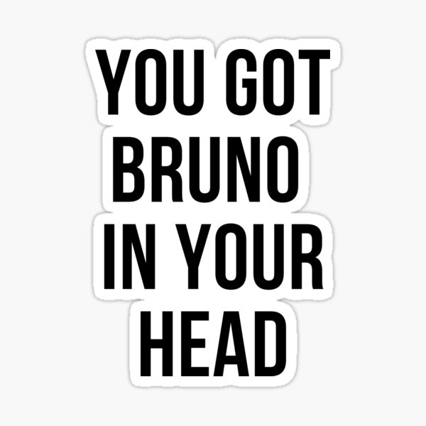 You Got Bruno In Your Head Sticker For Sale By Necktonic Store