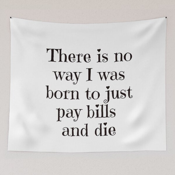 Item preview, There is no way I was born to just pay bills and die sarcastic statement designed and sold by Craftynistia.