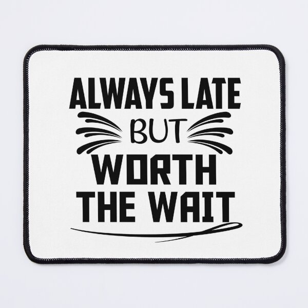 Item preview, Always Late But Worth The Wait Funny Sarcastic Gift  designed and sold by ussastore.