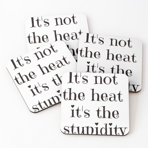 Item preview, It's not the heat it's the stupidity sarcastic statement designed and sold by Craftynistia.