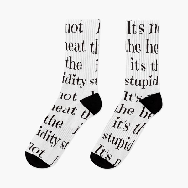 Item preview, It's not the heat it's the stupidity sarcastic statement designed and sold by Craftynistia.