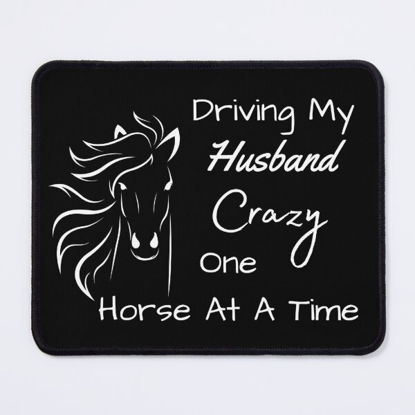 Item preview, Driving My Husband Crazy One Horse At A Time designed and sold by MamaSweetea.