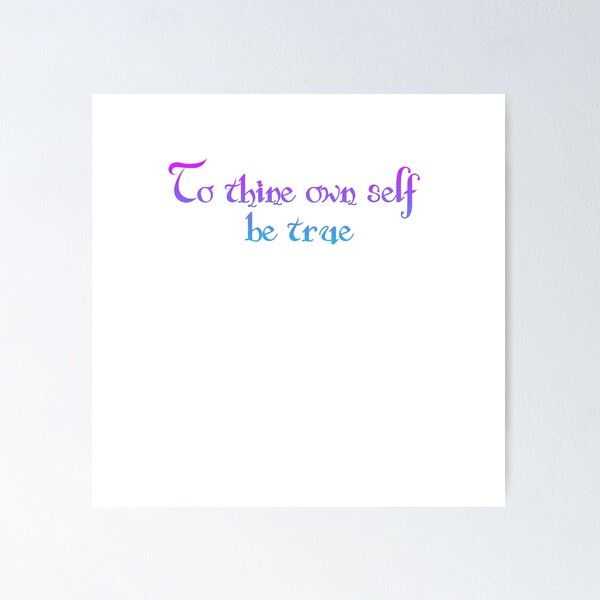 William Shakespeare Inspirational Quote: To Thine Own Self Be True Poster  for Sale by Elvin Dantes