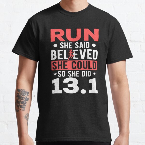 Run She Believed She Could 13.1 Marathon Runner Classic T-Shirt