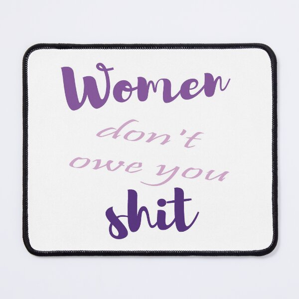Item preview, Women don't owe you shit designed and sold by misskholeta.