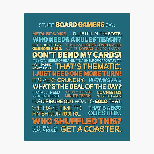 Stuff Board Gamers Say Photographic Print