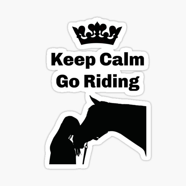 Keep Calm Go Riding, Horse Love, Horses, Horse Sticker