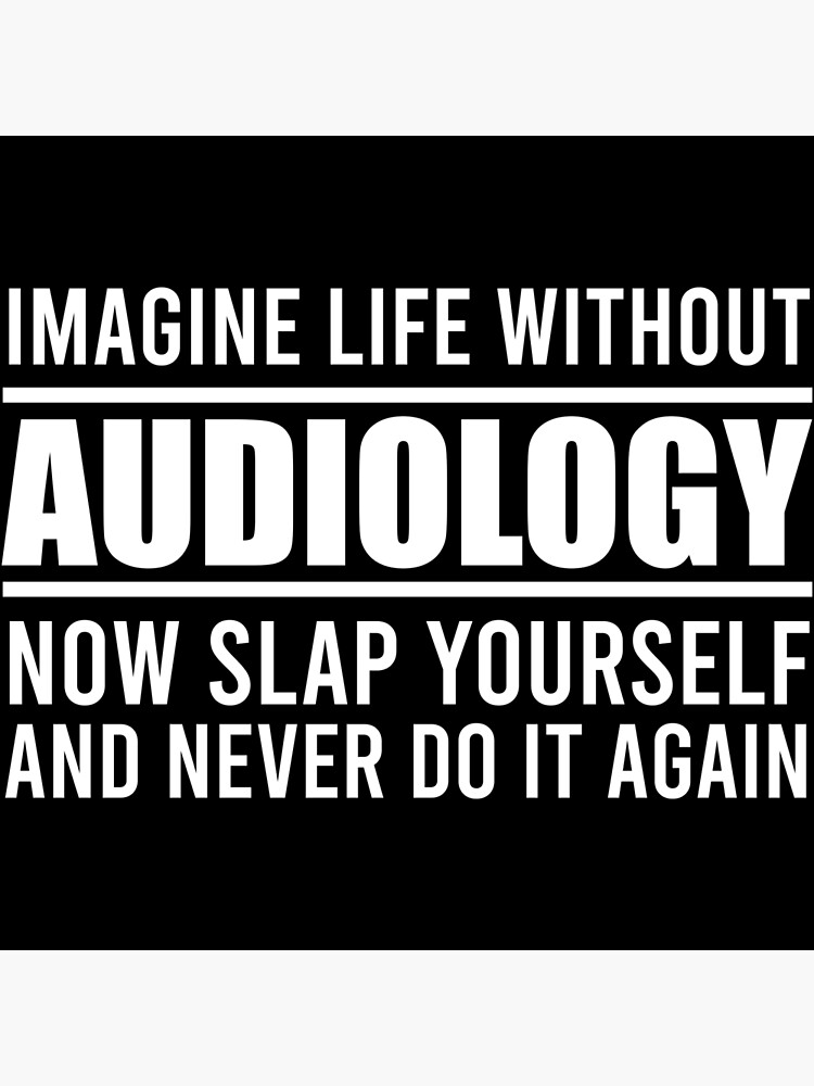 "Can't Imagine Life Without Audiology" Poster for Sale by