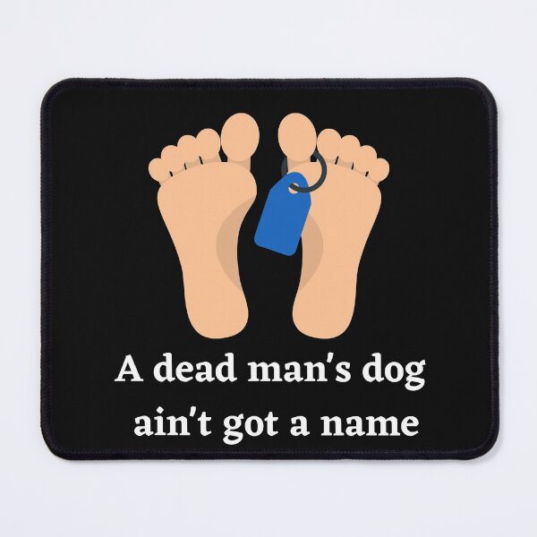 Item preview, A Dead Mans Dog Aint Got A Name designed and sold by Peter Stawicki.