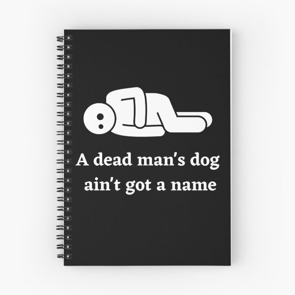 Item preview, A Dead Mans Dog Aint Got A Name designed and sold by Peter Stawicki.