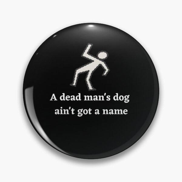 Item preview, A Dead Mans Dog Aint Got A Name designed and sold by Peter Stawicki.