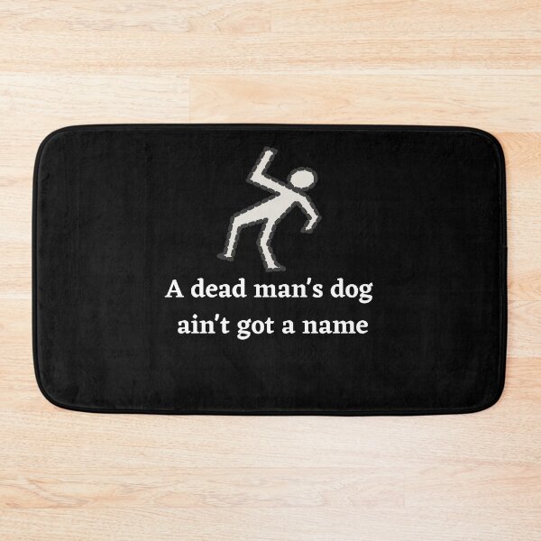 Item preview, A Dead Mans Dog Aint Got A Name designed and sold by Peter Stawicki.