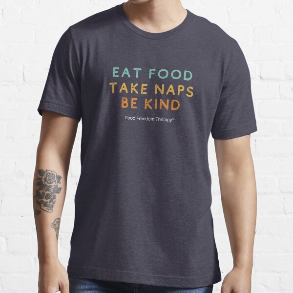 Eat. Nap. Be kind. Essential T-Shirt