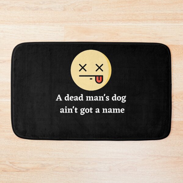Item preview, A Dead Mans Dog Aint Got A Name designed and sold by Peter Stawicki.