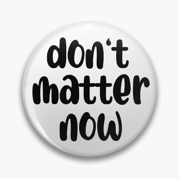 Item preview, don't matter now - funny quotes designed and sold by JuKaCreates.