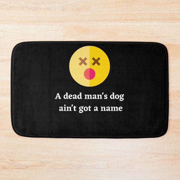 Item preview, A Dead Mans Dog Aint Got A Name designed and sold by Peter Stawicki.
