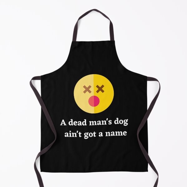 Item preview, A Dead Mans Dog Aint Got A Name designed and sold by Peter Stawicki.