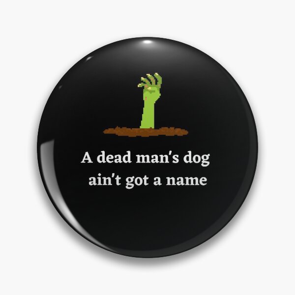 Item preview, A Dead Mans Dog Aint Got A Name designed and sold by Peter Stawicki.