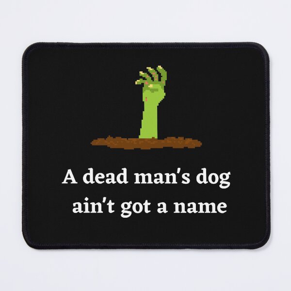 Item preview, A Dead Mans Dog Aint Got A Name designed and sold by Peter Stawicki.