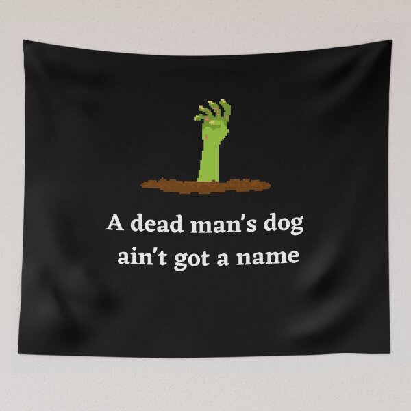 Item preview, A Dead Mans Dog Aint Got A Name designed and sold by Peter Stawicki.