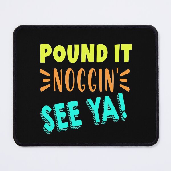 Item preview, Pound It, Noggin'. See Ya! - Pound It Noggin' designed and sold by Tovahblue.