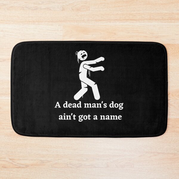 Item preview, A Dead Mans Dog Aint Got A Name designed and sold by Peter Stawicki.