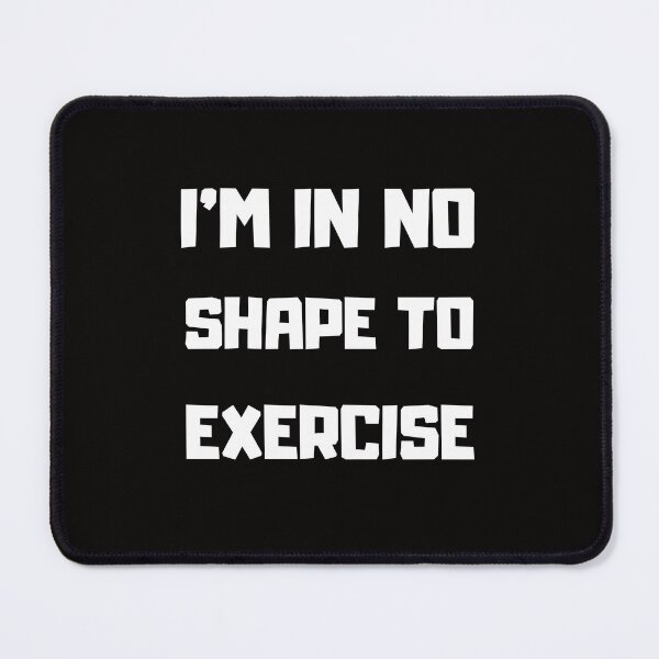 Item preview, I'm in No Shape to Exercise TShirt, Funny Workout Joke TShirt designed and sold by Unique styl  DeSigNe.