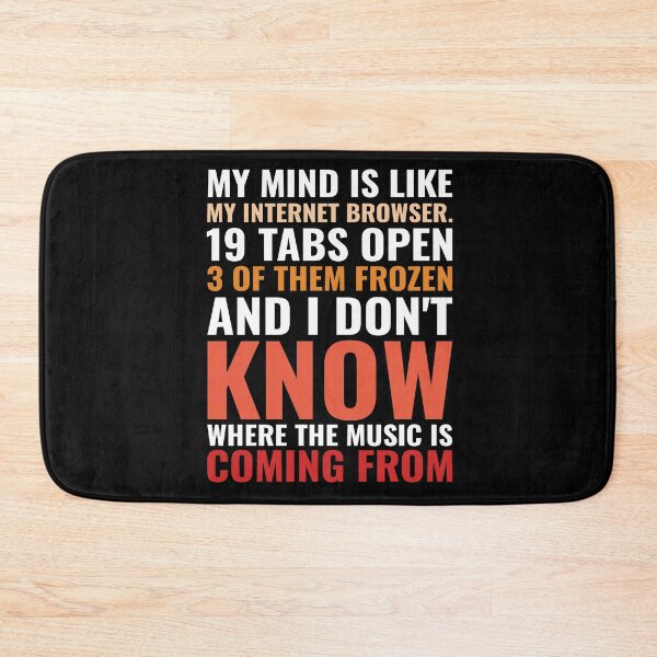 Item preview, My Mind Is Like My Internet Browser. 19 Tabs Open 3 Of Them Frozen And I Don't Know Where The Music Is Coming From designed and sold by Usoubmaster.