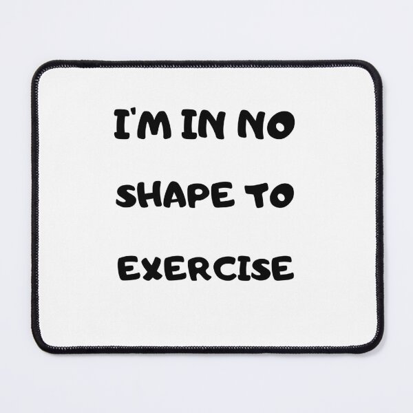 Item preview, I'm in No Shape to Exercise TShirt, Funny Workout Joke TShirt designed and sold by Unique styl  DeSigNe.