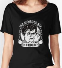 DID SOMEONE SAY MURDER - JESSICA FLETCHER MURDER SHE WROTE Women's Relaxed Fit T-Shirt