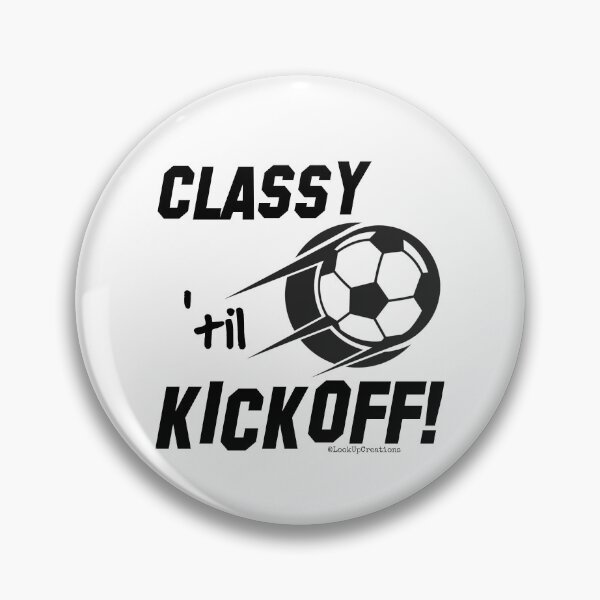 Item preview, Classy 'til Kickoff (soccer) designed and sold by LookUpCreations.
