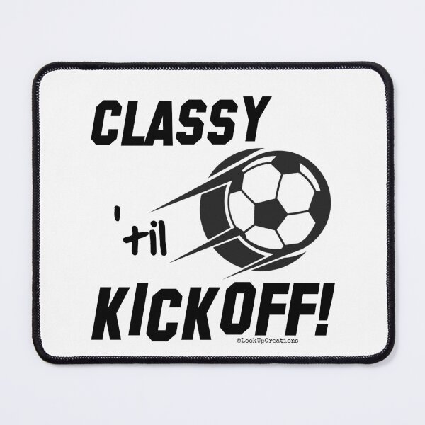 Item preview, Classy 'til Kickoff (soccer) designed and sold by LookUpCreations.