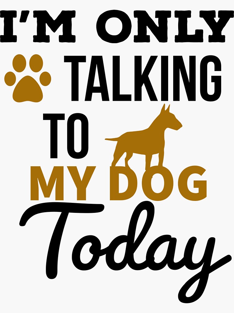 I'm Only Talking to My Dog today - Funny Stickman Sticker