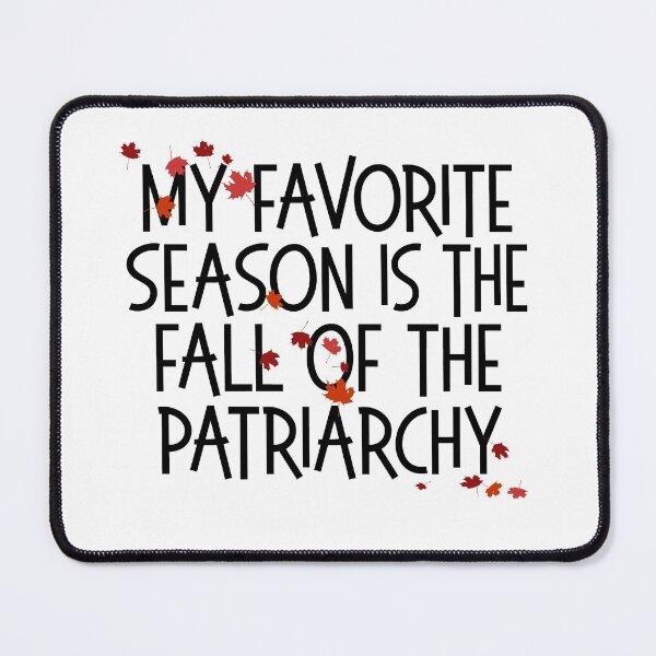 Item preview, MY FAVORITE SEASON IS THE FALL OF THE PATRIARCHY feminist feminism gift funny pun equality designed and sold by starkle.
