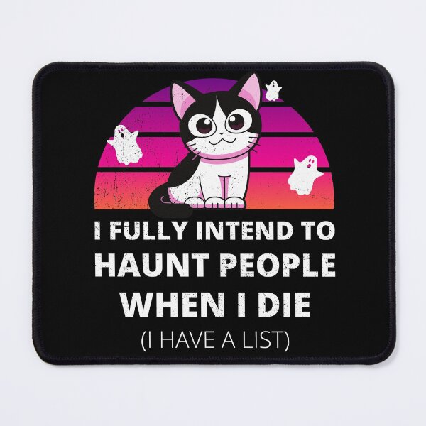 Item preview, Funny Cat I Fully Intend to Haunt People When I Die designed and sold by appareltolove.