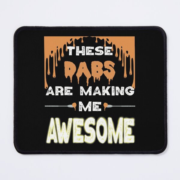 Item preview, These dabs are making me AWESOME- Funny Stoner- Cannabis THC Hash Rosin Wax designed and sold by YomeHayin.