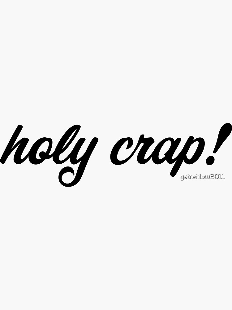 "holy crap!" Sticker for Sale by gstrehlow2011 Redbubble